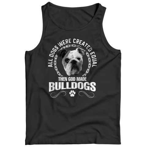 All Dogs Were Created Equal Then God Made Bulldog